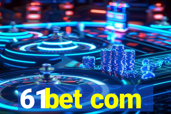 61bet com